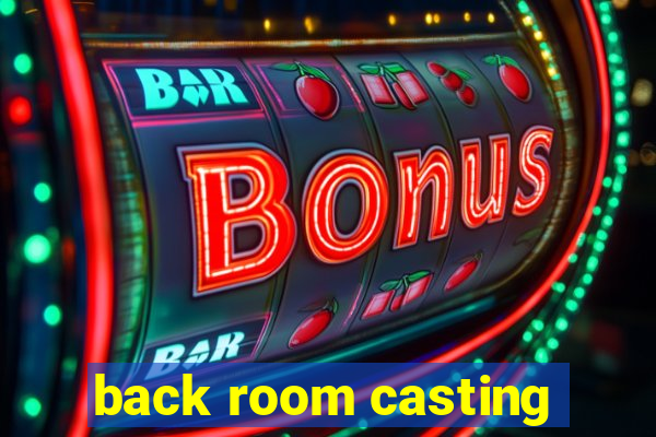 back room casting